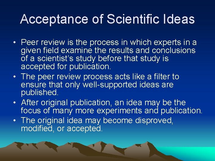 Acceptance of Scientific Ideas • Peer review is the process in which experts in
