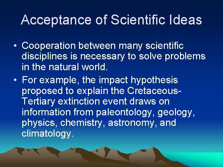 Acceptance of Scientific Ideas • Cooperation between many scientific disciplines is necessary to solve