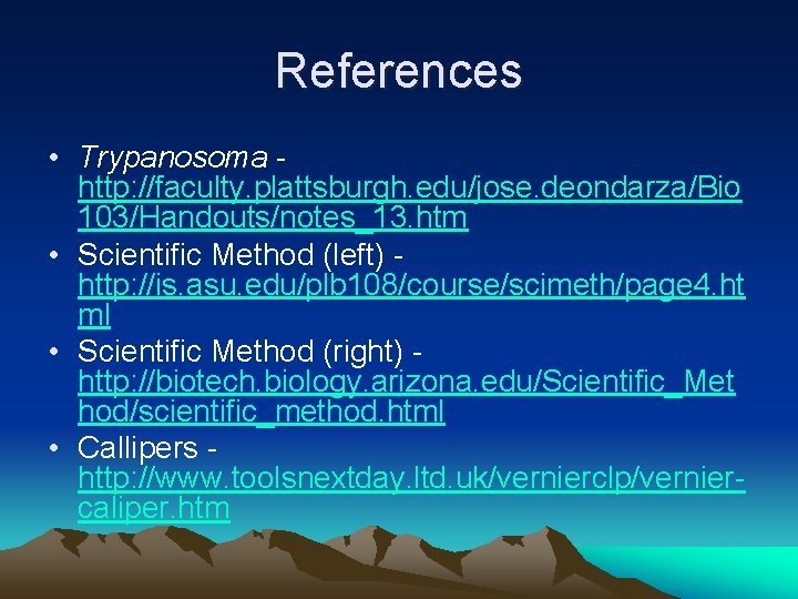 References • Trypanosoma http: //faculty. plattsburgh. edu/jose. deondarza/Bio 103/Handouts/notes_13. htm • Scientific Method (left)