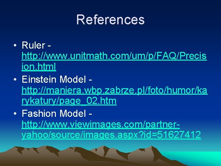 References • Ruler http: //www. unitmath. com/um/p/FAQ/Precis ion. html • Einstein Model http: //maniera.