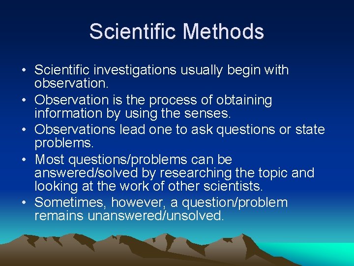 Scientific Methods • Scientific investigations usually begin with observation. • Observation is the process