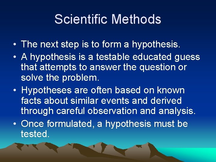 Scientific Methods • The next step is to form a hypothesis. • A hypothesis