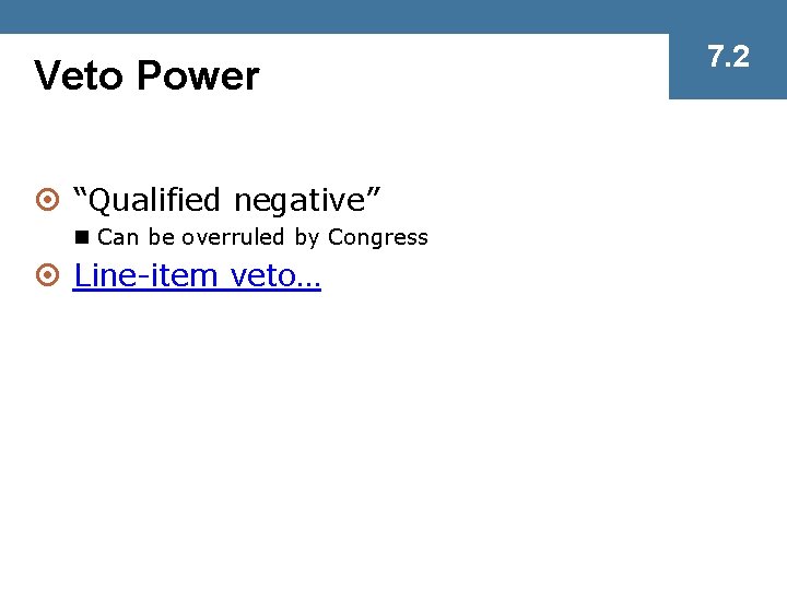 Veto Power ¤ “Qualified negative” n Can be overruled by Congress ¤ Line-item veto… Veto Power ¤ “Qualified negative” n Can be overruled by Congress ¤ Line-item veto…