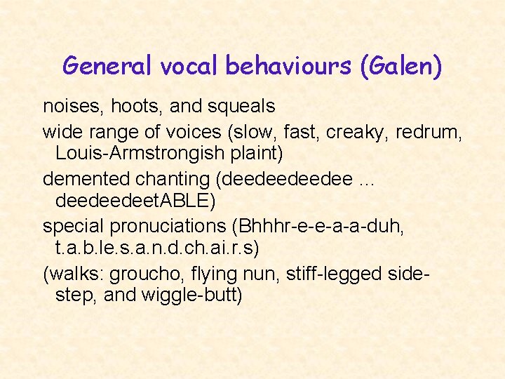 General vocal behaviours (Galen) noises, hoots, and squeals wide range of voices (slow, fast,