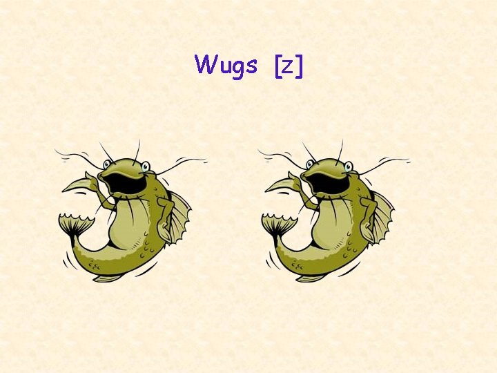 Wugs [z] 