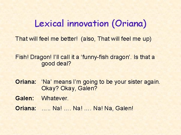 Lexical innovation (Oriana) That will feel me better! (also, That will feel me up)