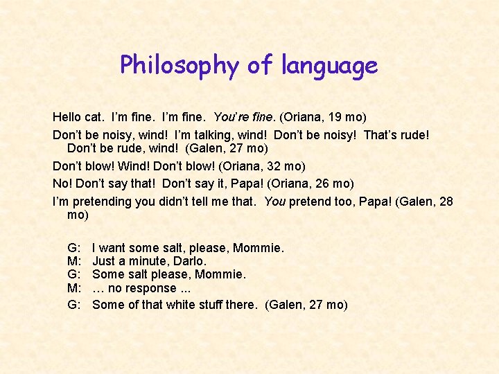 Philosophy of language Hello cat. I’m fine. You’re fine. (Oriana, 19 mo) Don’t be