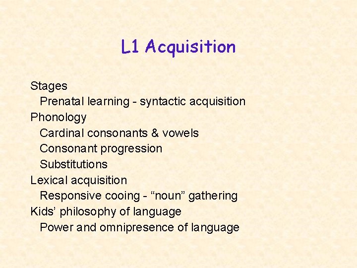 L 1 Acquisition Stages Prenatal learning - syntactic acquisition Phonology Cardinal consonants & vowels