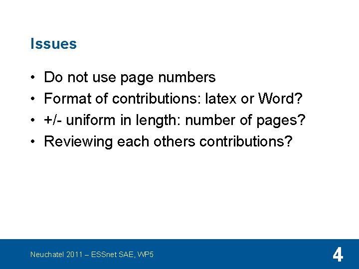 Issues • • Do not use page numbers Format of contributions: latex or Word?