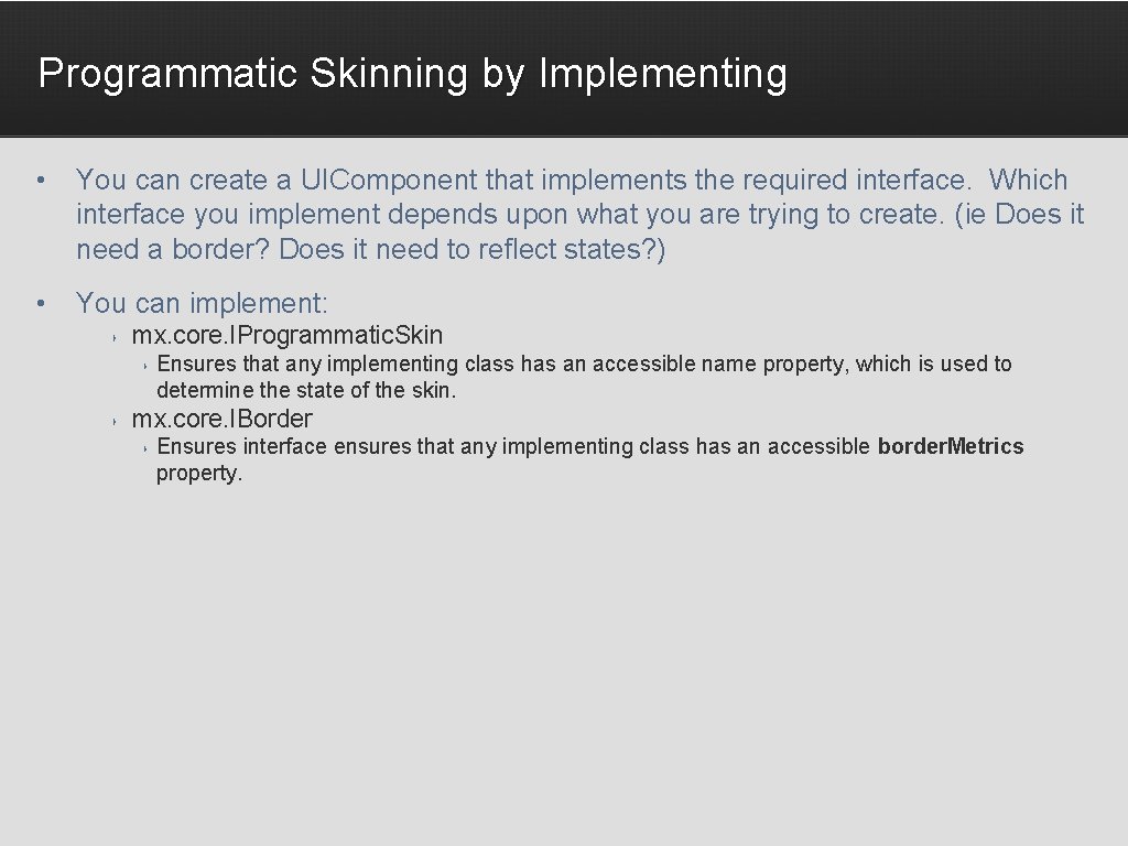 Programmatic Skinning by Implementing • You can create a UIComponent that implements the required