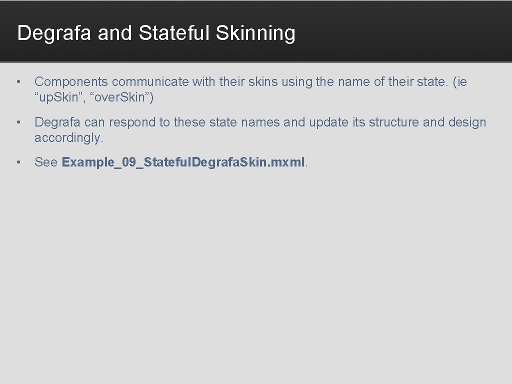 Degrafa and Stateful Skinning • Components communicate with their skins using the name of