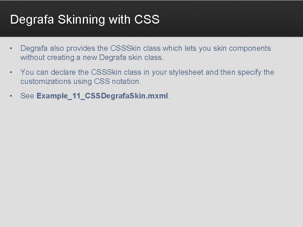 Degrafa Skinning with CSS • Degrafa also provides the CSSSkin class which lets you