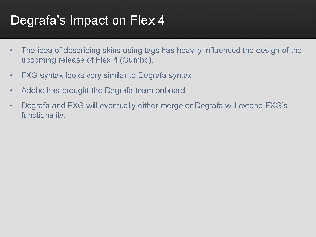 Degrafa’s Impact on Flex 4 • The idea of describing skins using tags has