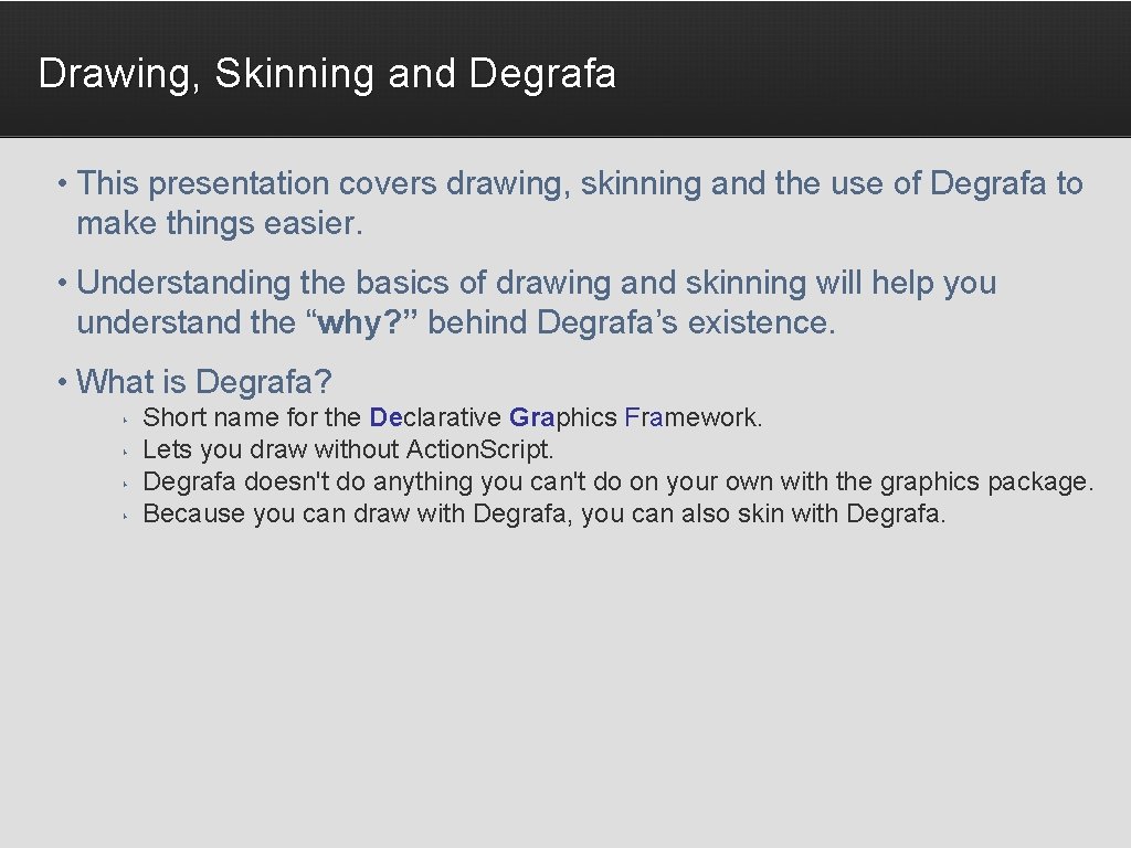 Drawing, Skinning and Degrafa • This presentation covers drawing, skinning and the use of