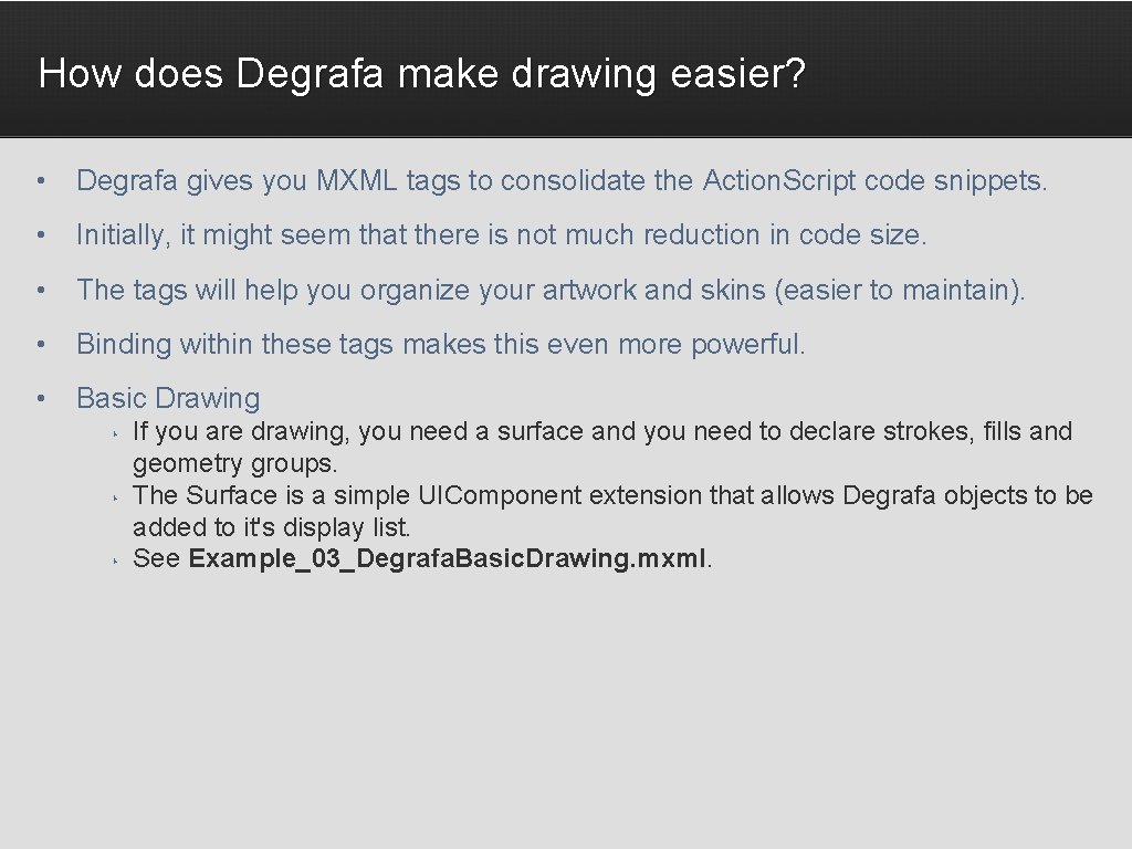 How does Degrafa make drawing easier? • Degrafa gives you MXML tags to consolidate