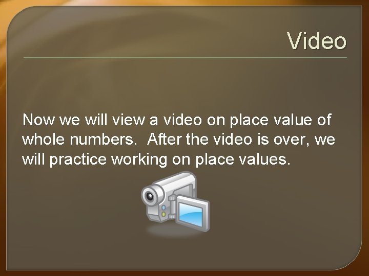 Video Now we will view a video on place value of whole numbers. After