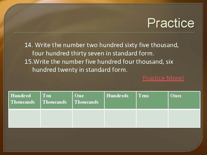 Practice 14. Write the number two hundred sixty five thousand, four hundred thirty seven