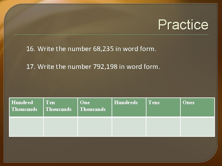Practice 16. Write the number 68, 235 in word form. 17. Write the number