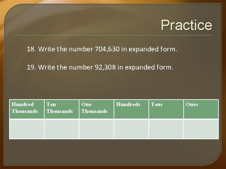 Practice 18. Write the number 704, 630 in expanded form. 19. Write the number