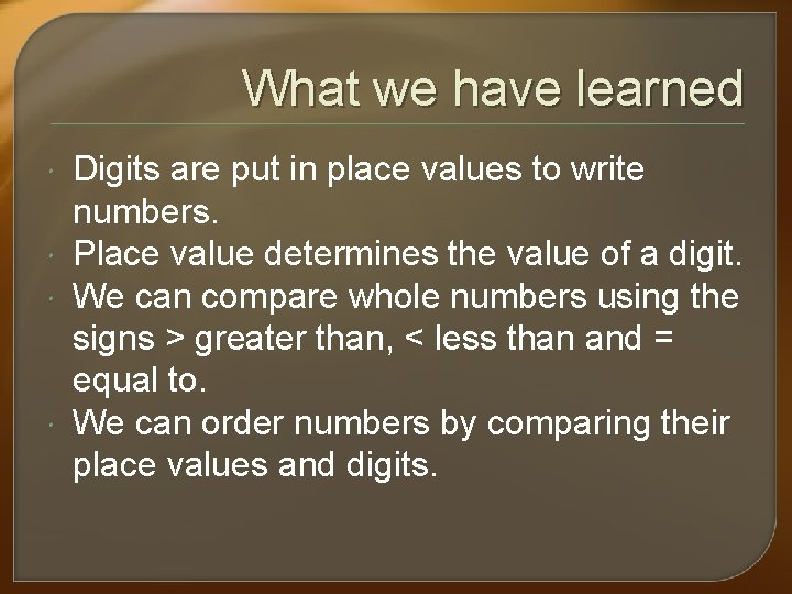 What we have learned Digits are put in place values to write numbers. Place