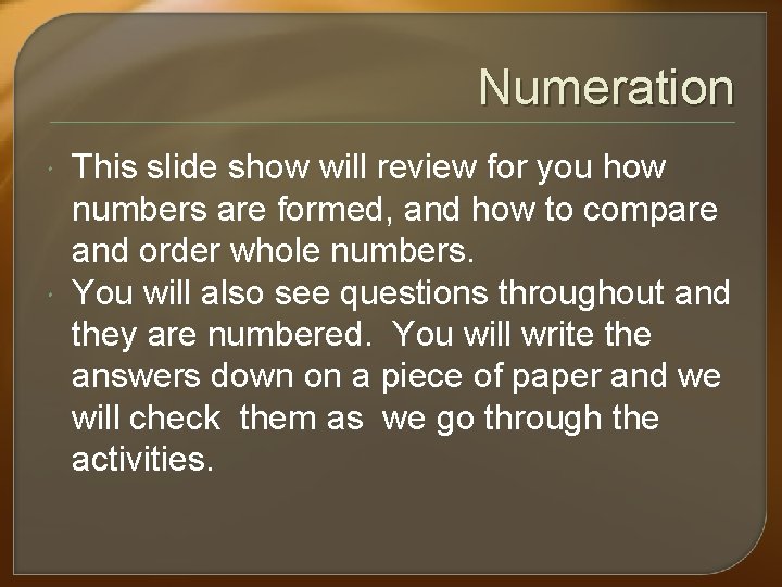 Numeration This slide show will review for you how numbers are formed, and how