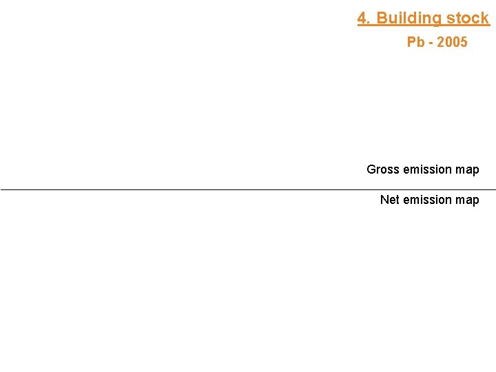 4. Building stock Pb - 2005 Gross emission map Net emission map 03/10/2020 ©