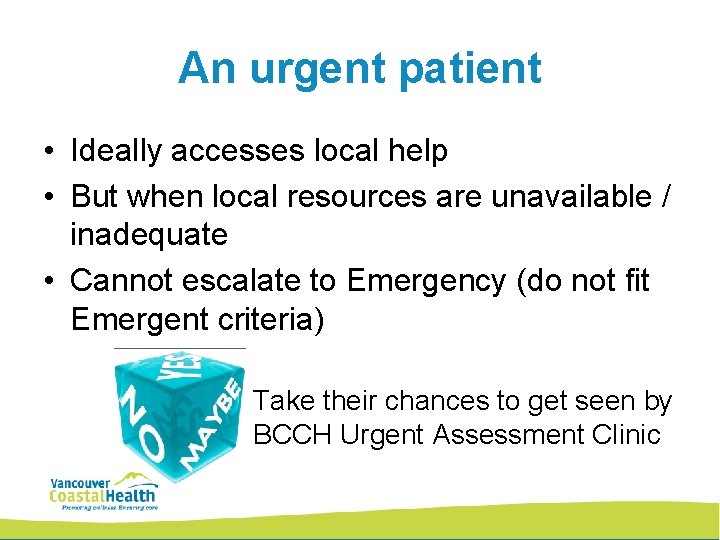 An urgent patient • Ideally accesses local help • But when local resources are