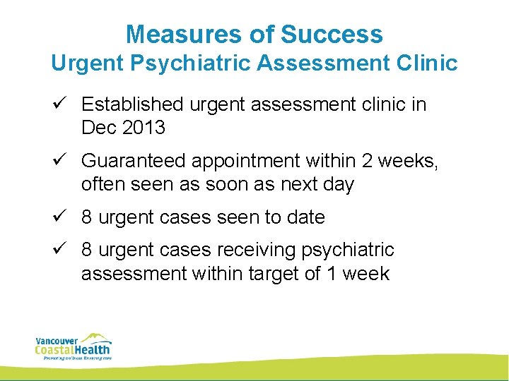 Measures of Success Urgent Psychiatric Assessment Clinic ü Established urgent assessment clinic in Dec