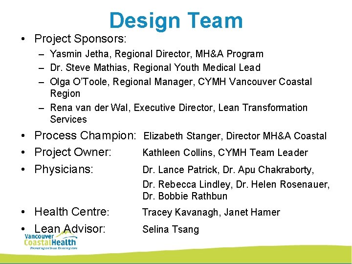 Design Team • Project Sponsors: – Yasmin Jetha, Regional Director, MH&A Program – Dr.