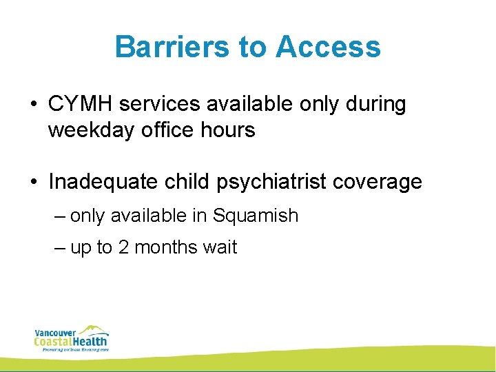 Barriers to Access • CYMH services available only during weekday office hours • Inadequate