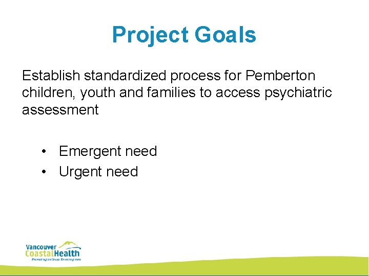 Project Goals Establish standardized process for Pemberton children, youth and families to access psychiatric