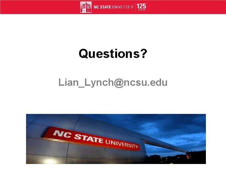 Questions? Lian_Lynch@ncsu. edu 