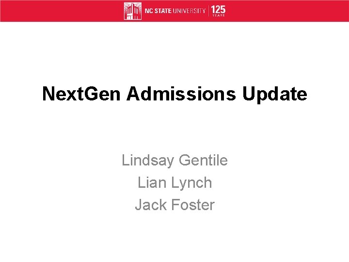 Next. Gen Admissions Update Lindsay Gentile Lian Lynch Jack Foster 