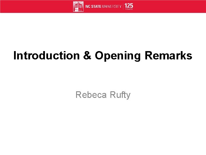 Introduction & Opening Remarks Rebeca Rufty 