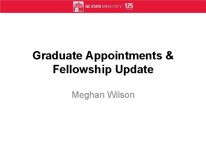 Graduate Appointments & Fellowship Update Meghan Wilson 