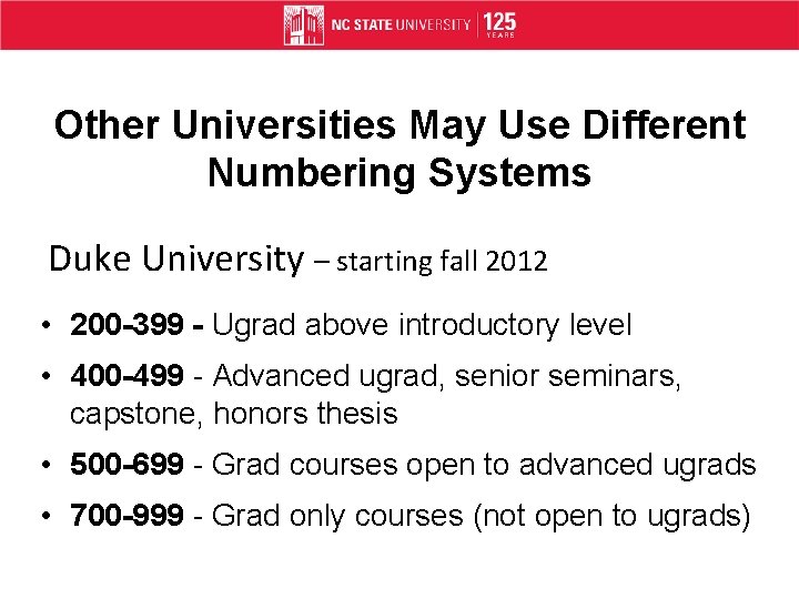 Other Universities May Use Different Numbering Systems Duke University – starting fall 2012 •