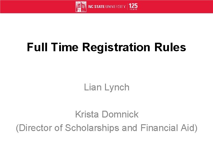 Full Time Registration Rules Lian Lynch Krista Domnick (Director of Scholarships and Financial Aid)