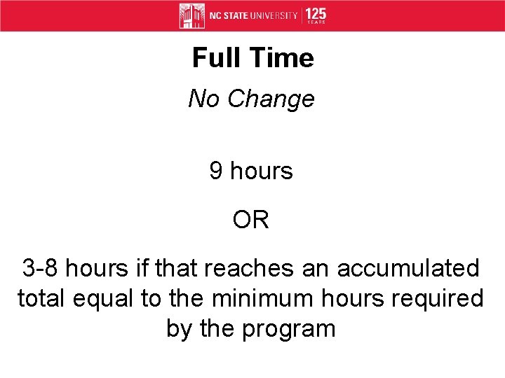 Full Time No Change 9 hours OR 3 -8 hours if that reaches an