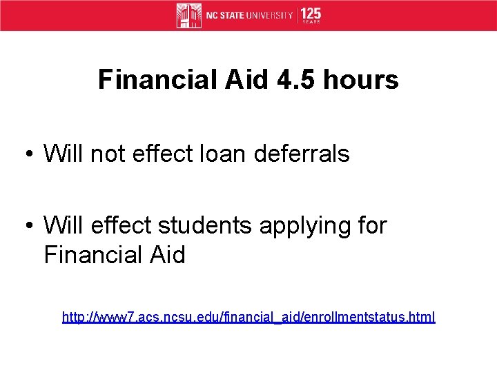 Financial Aid 4. 5 hours • Will not effect loan deferrals • Will effect