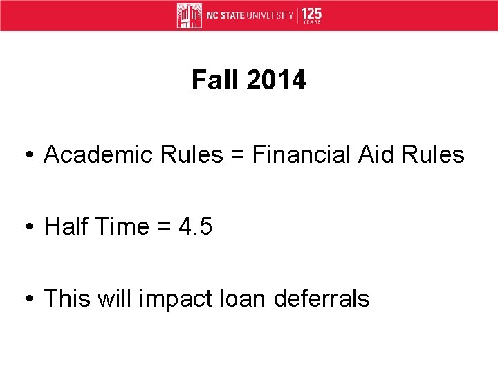 Fall 2014 • Academic Rules = Financial Aid Rules • Half Time = 4.