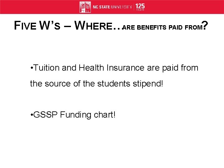 FIVE W’S – WHERE…ARE BENEFITS PAID FROM? • Tuition and Health Insurance are paid