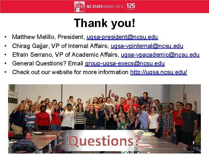 Thank you! • • • Matthew Melillo, President, ugsa-president@ncsu. edu Chirag Gajjar, VP of
