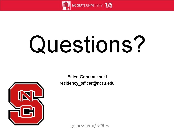 Questions? Belen Gebremichael residency_officer@ncsu. edu go. ncsu. edu/NCRes 