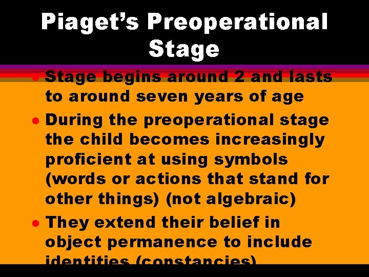 Piaget’s Preoperational Stage l l l Stage begins around 2 and lasts to around