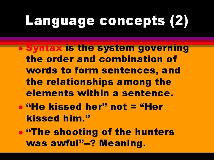 Language concepts (2) l l l Syntax is the system governing the order and