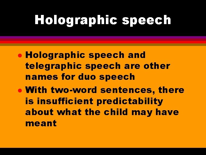 Holographic speech l l Holographic speech and telegraphic speech are other names for duo