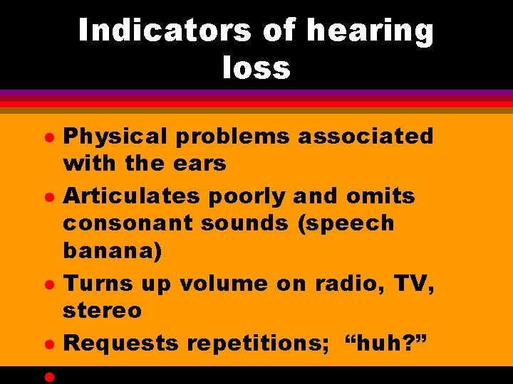 Indicators of hearing loss l l l Physical problems associated with the ears Articulates