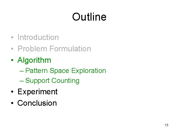 Outline • Introduction • Problem Formulation • Algorithm – Pattern Space Exploration – Support