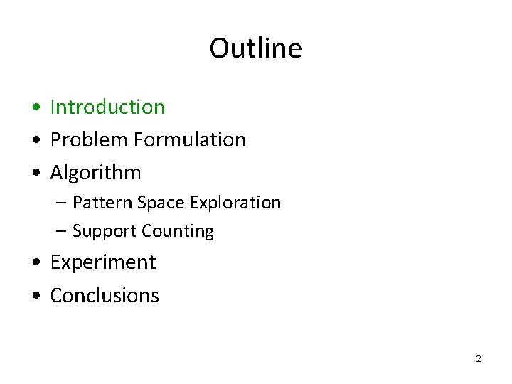 Outline • Introduction • Problem Formulation • Algorithm – Pattern Space Exploration – Support