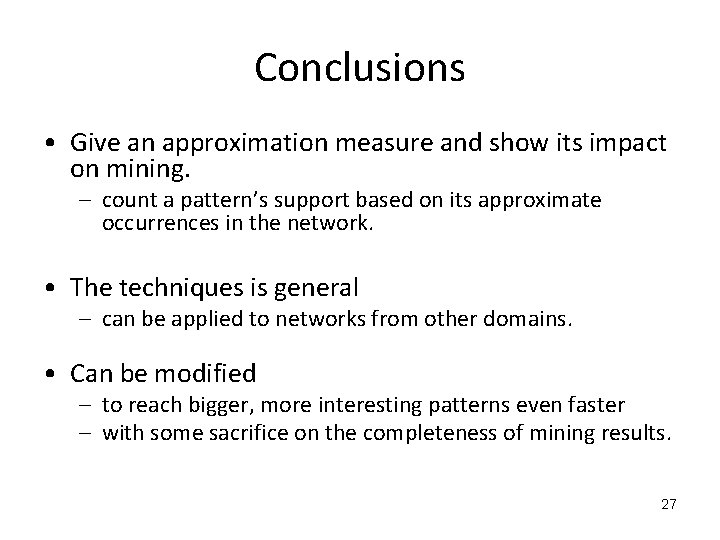 Conclusions • Give an approximation measure and show its impact on mining. – count